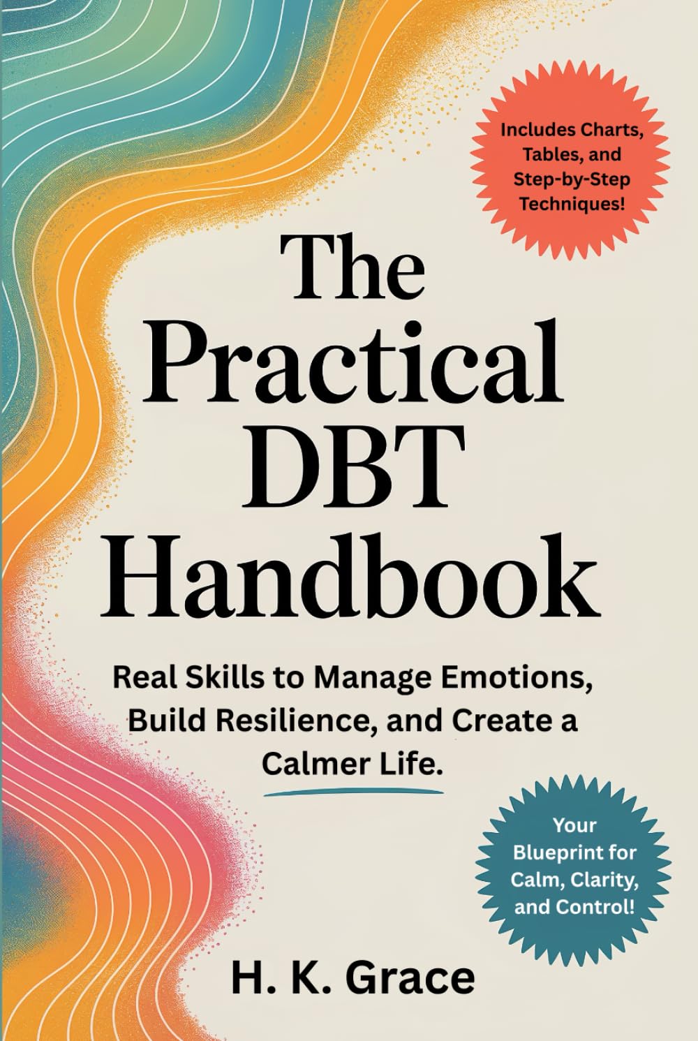 The Practical DBT Handbook: Real Skills to Manage Emotions, Build Resilience, and Create a Calmer Life. (The DBT Skills Series)