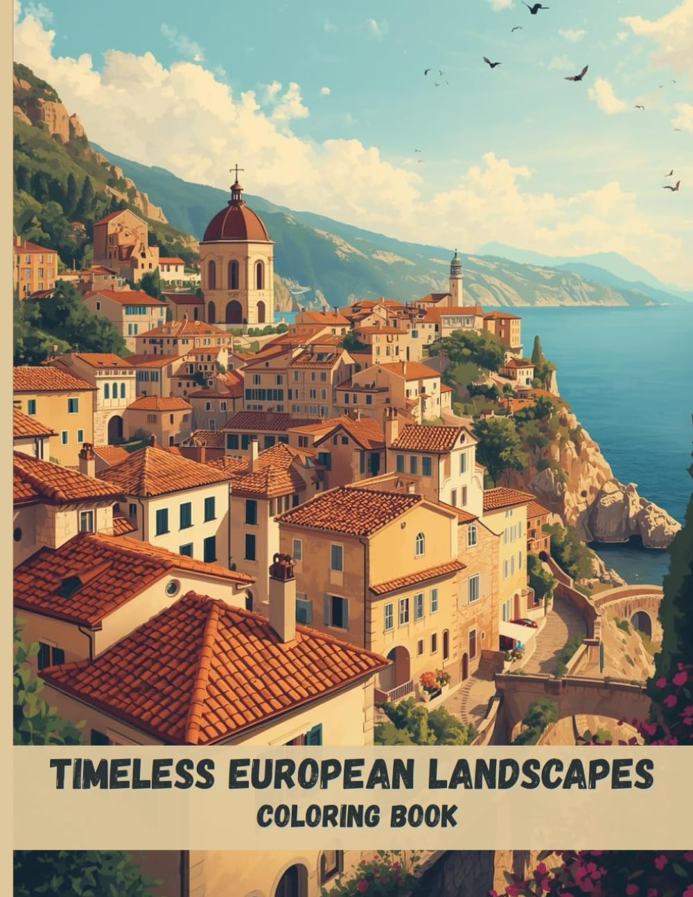 Timeless European Landscapes Coloring Book: Historic Villages, Stone Architecture, and Scenic Views for Relaxation