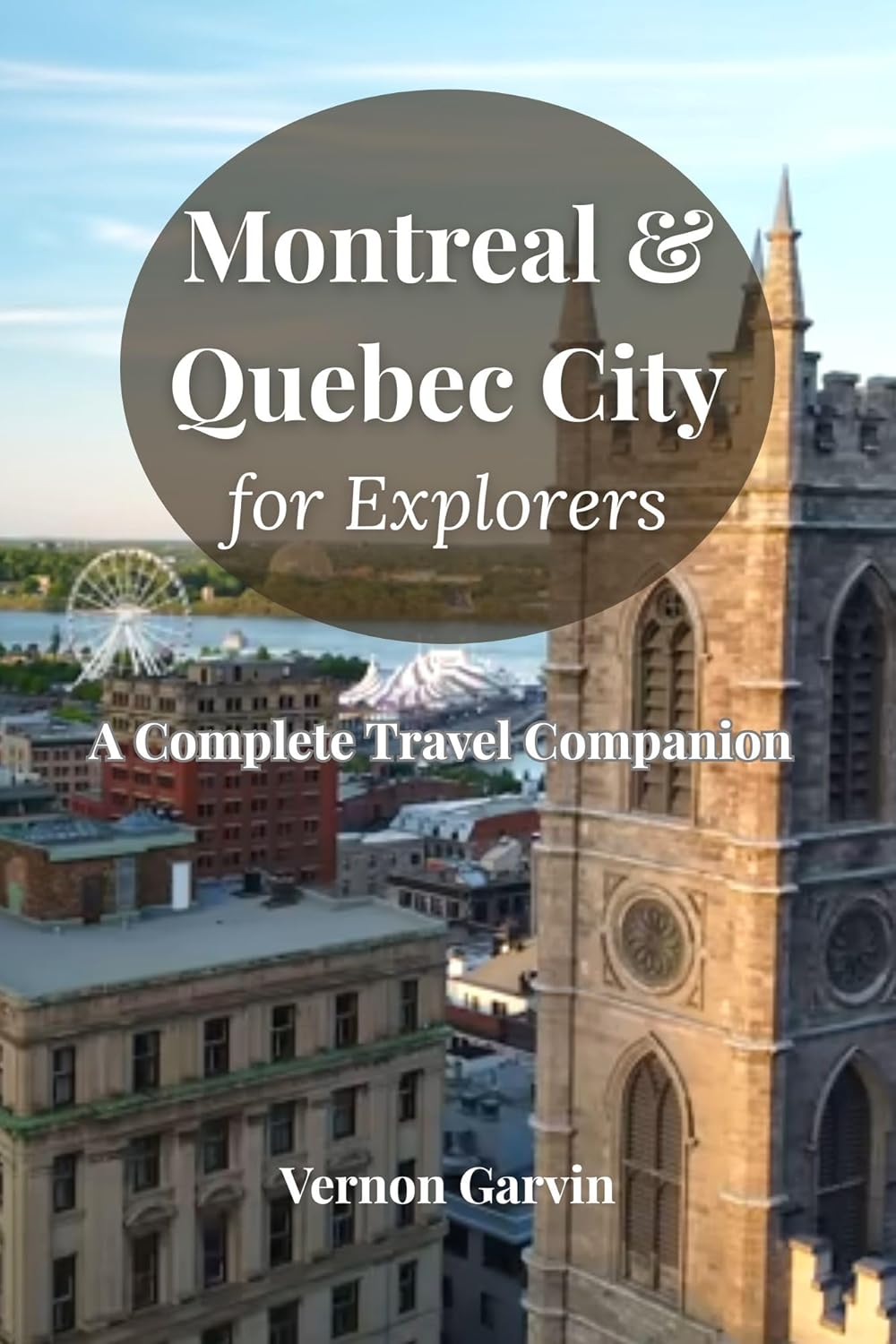 Montreal & Quebec City for Explorers: A Complete Travel Companion      Kindle Edition