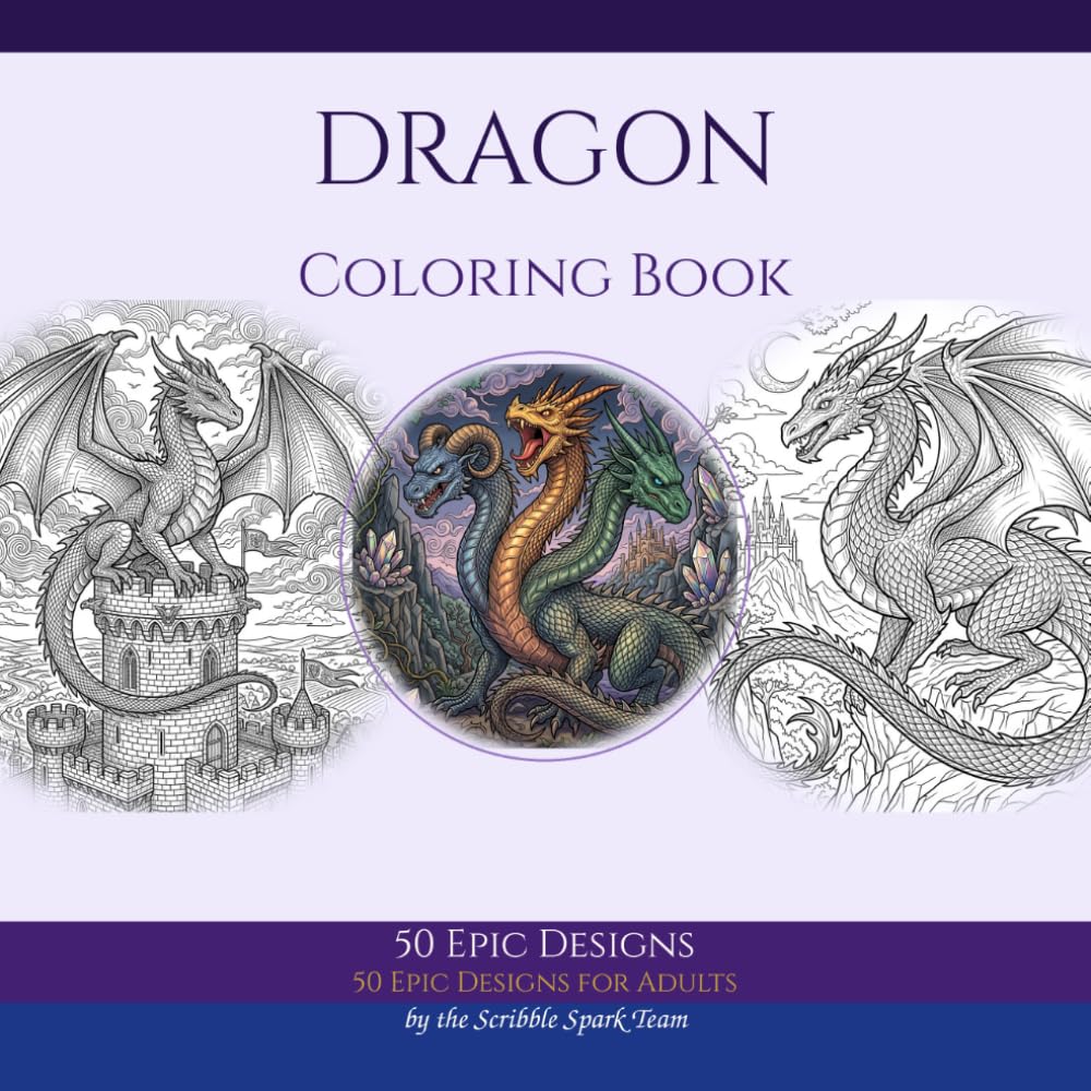 Dragon Coloring Book: 50 Epic Designs for Adults: By the Scribble Spark Team