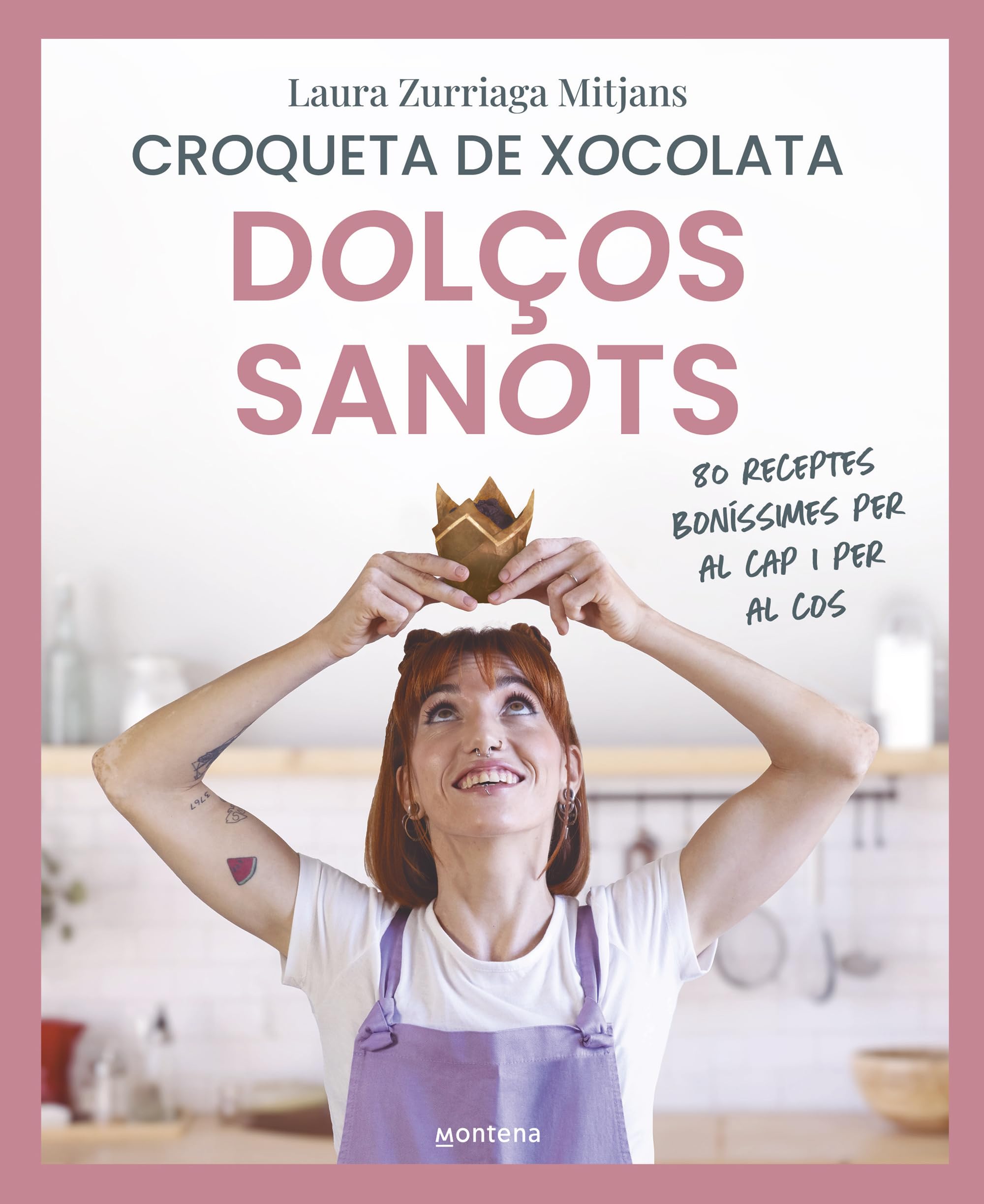 Dolços sanots: 80 receptes boníssimes per al cap i per al cos (Montena)