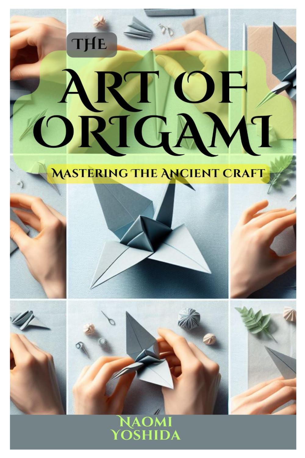 THE ART OF ORIGAMI: Mastering The Ancient Craft