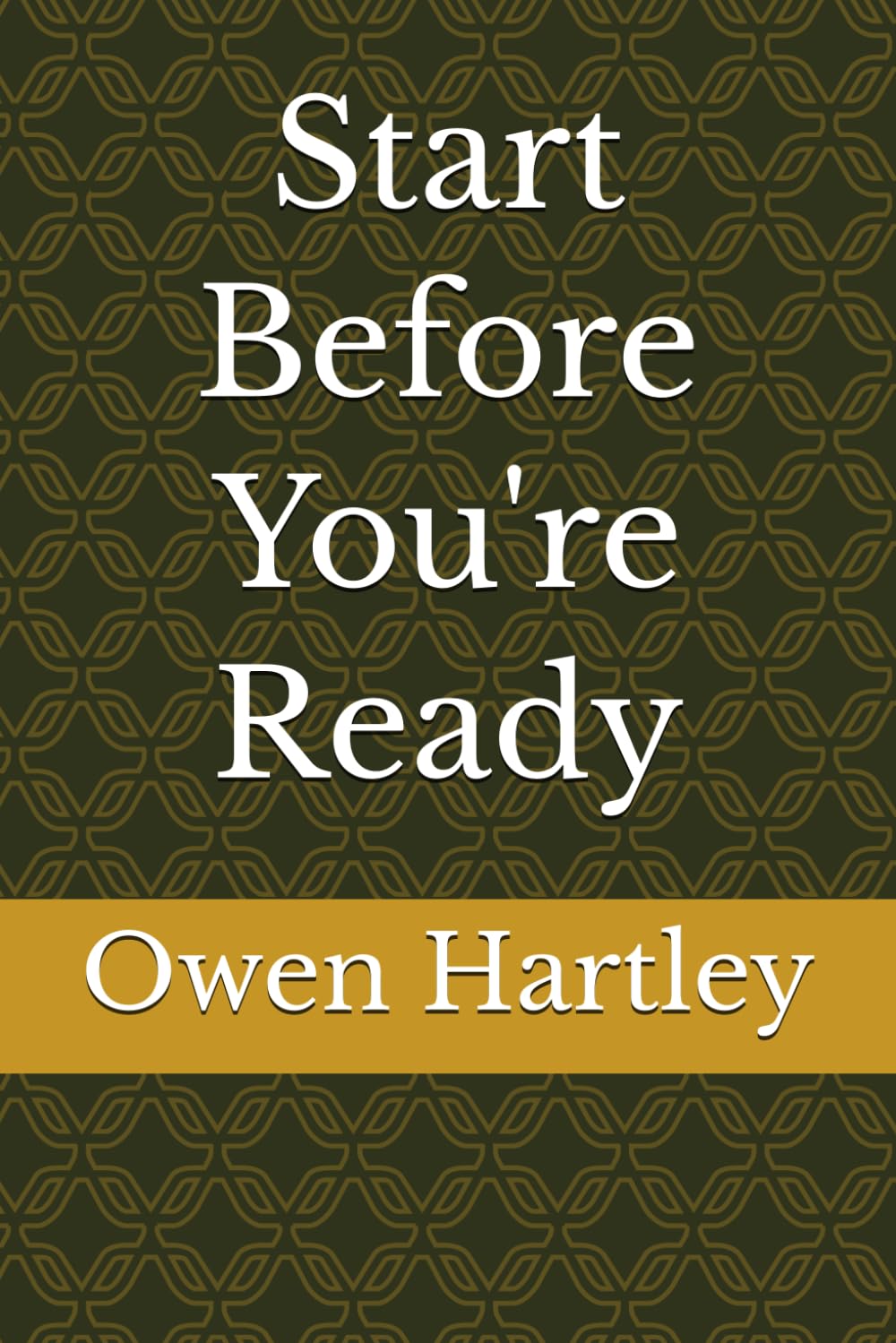 Start Before You're Ready: How to Stop Preparing and Start Doing — Even When You Feel Nowhere Near Ready