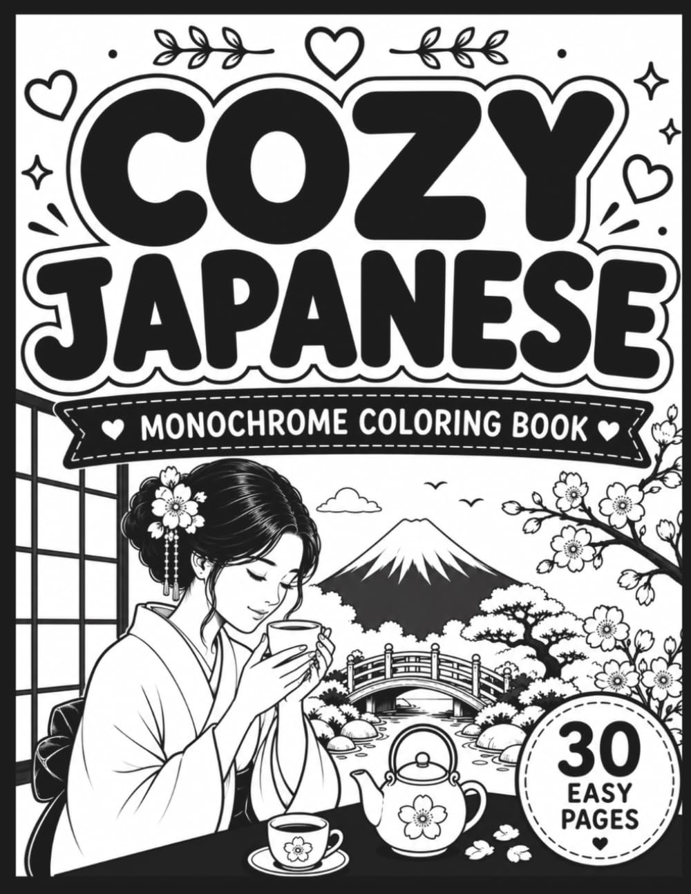 Cozy Japanese Coloring Book for Adults: 30 Easy Monochrome Coloring Pages Featuring Cozy Japanese Homes, Tea Time, Quiet Cafés, Reading Nooks, Peaceful Gardens, and Relaxing Everyday Scenes