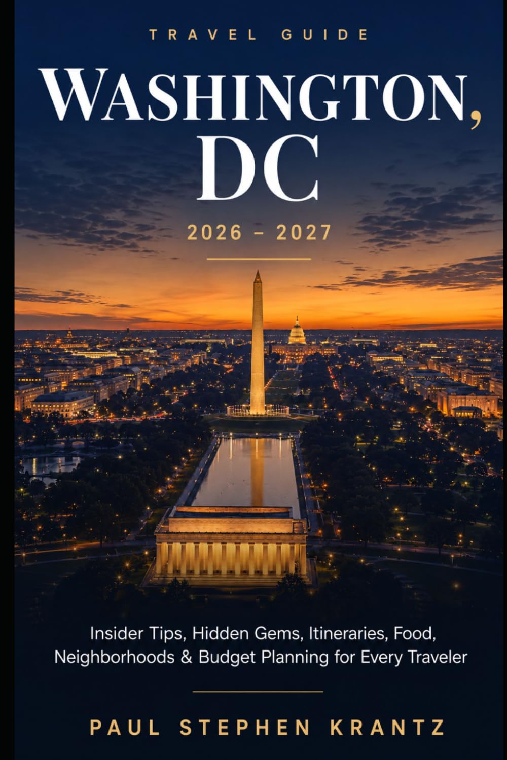 Washington, DC Travel Guide 2026–2027: Insider Tips, Hidden Gems, Itineraries, Food, Neighborhoods & Budget Planning for Every Traveler