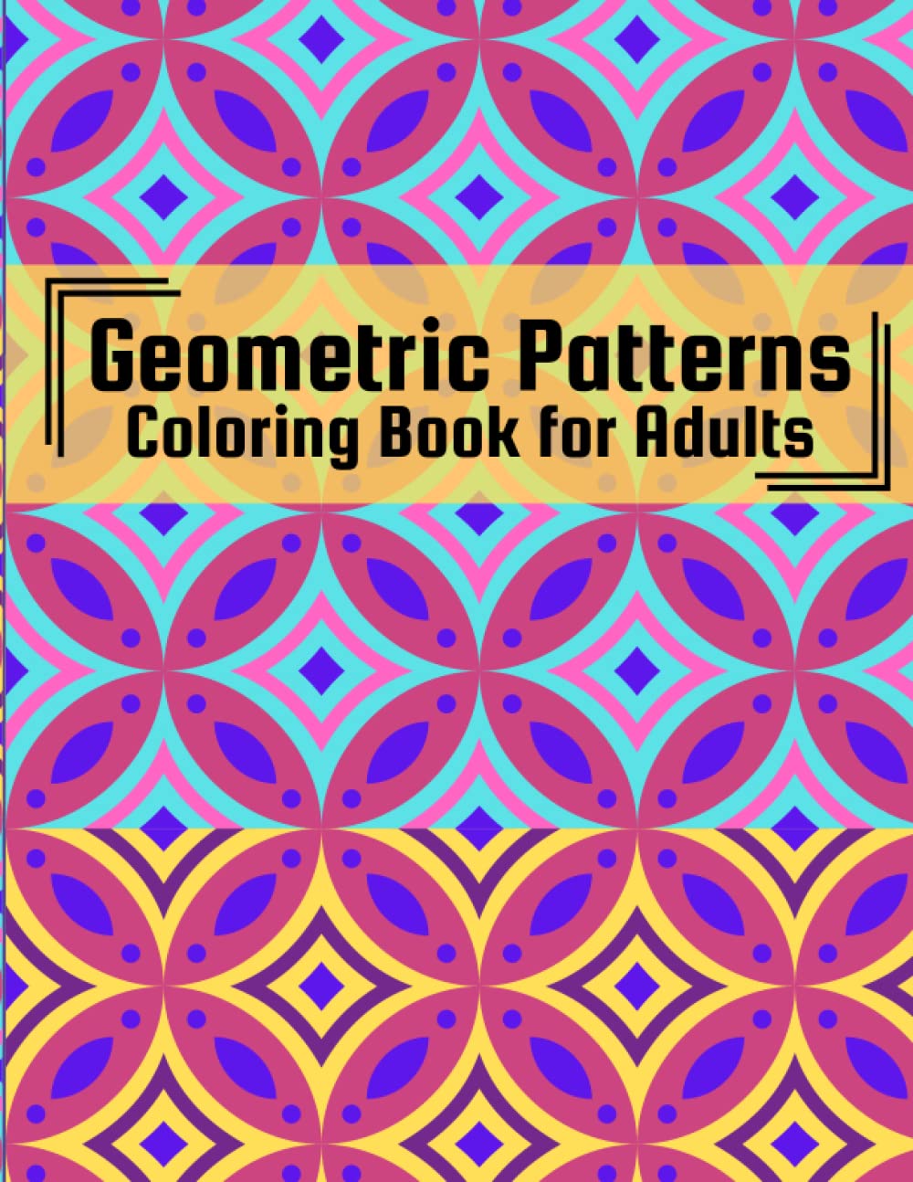 Geometric Pattern Coloring Book for Adults: 50 Prints of Geometric Shapes and Reptitive Patterns to Color, for Anxiety, Relaxation and Stress Relief