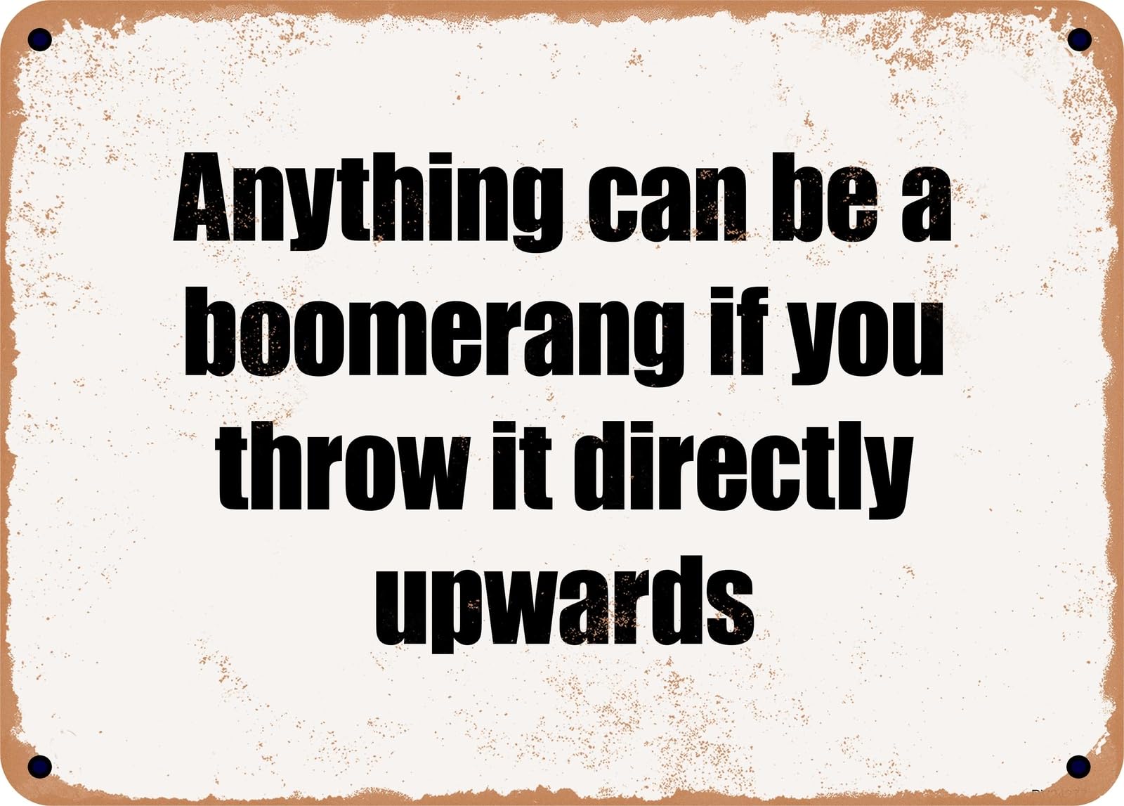 Miaomansenstore Metal Sign - Anything Can Be A Boomerang If You Throw It Directly Upwards Home Decor