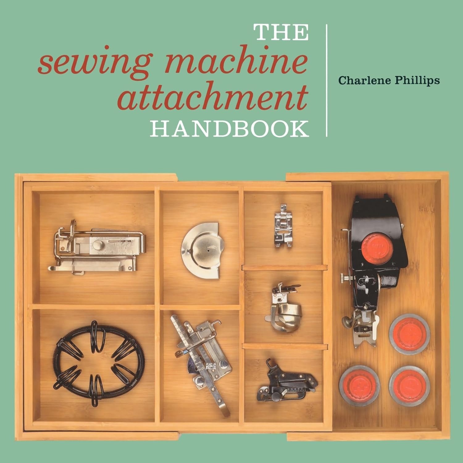 The Sewing Machine Attachment Handbook Phillips, Charlene Amazon.in