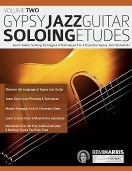 Gypsy Jazz Soloing Etudes   Volume Two Learn Guitar Soloing Strategies & Techniques For 6 Essential Gypsy Jazz Standards Play Gypsy Jazz Guitar