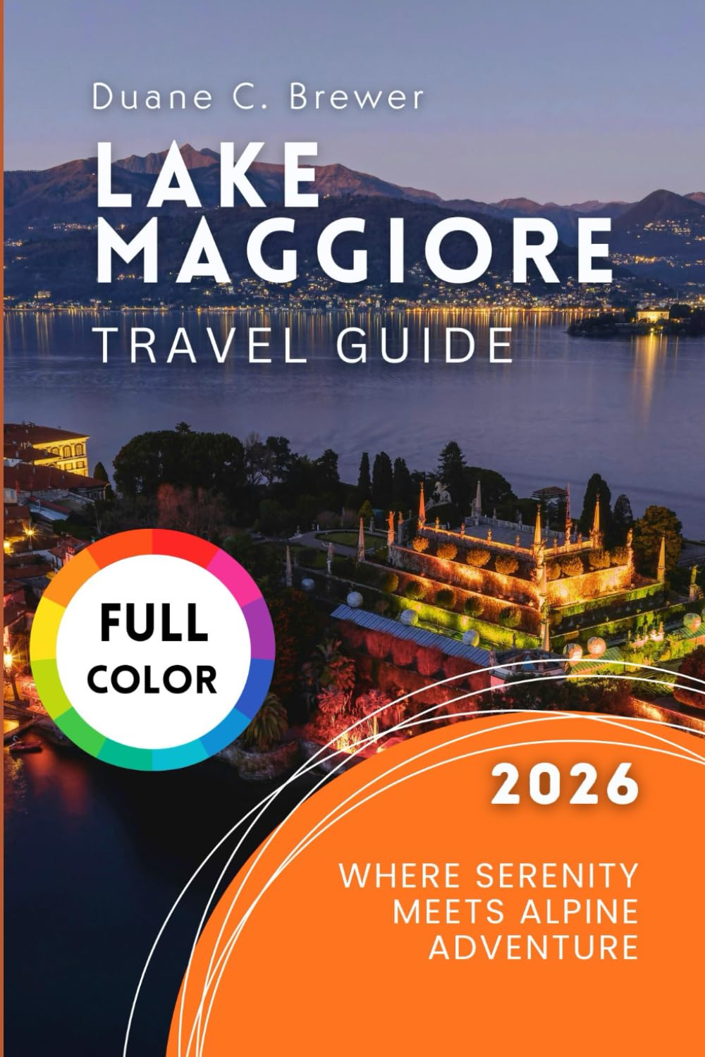Lake Maggiore Travel Guide 2026: Where Serenity Meets Alpine Adventure