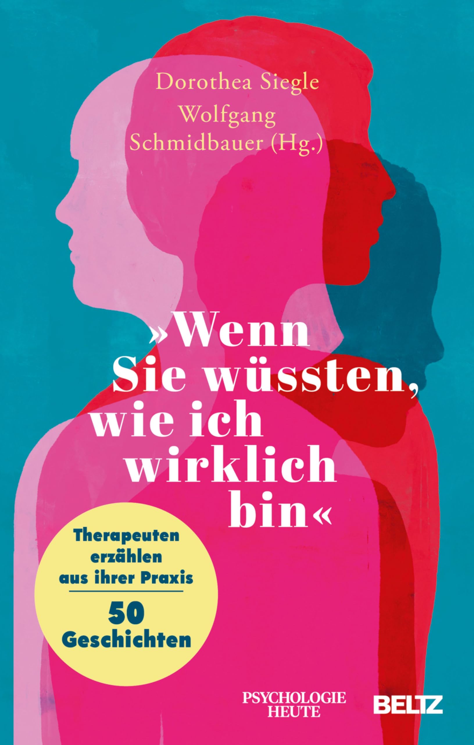 »Wenn Sie wüssten, wie ich wirklich bin«: Therapeuten erzählen aus ihrer Praxis – 50 Geschichten