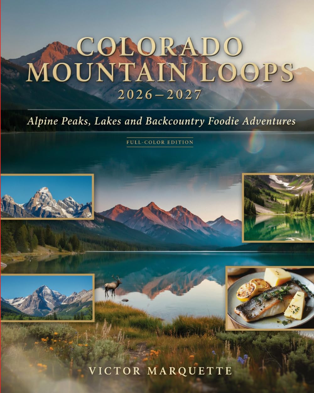 COLORADO MOUNTAIN LOOPS 2026–2027: Alpine Peaks, Lakes and Backcountry Foodie Adventures