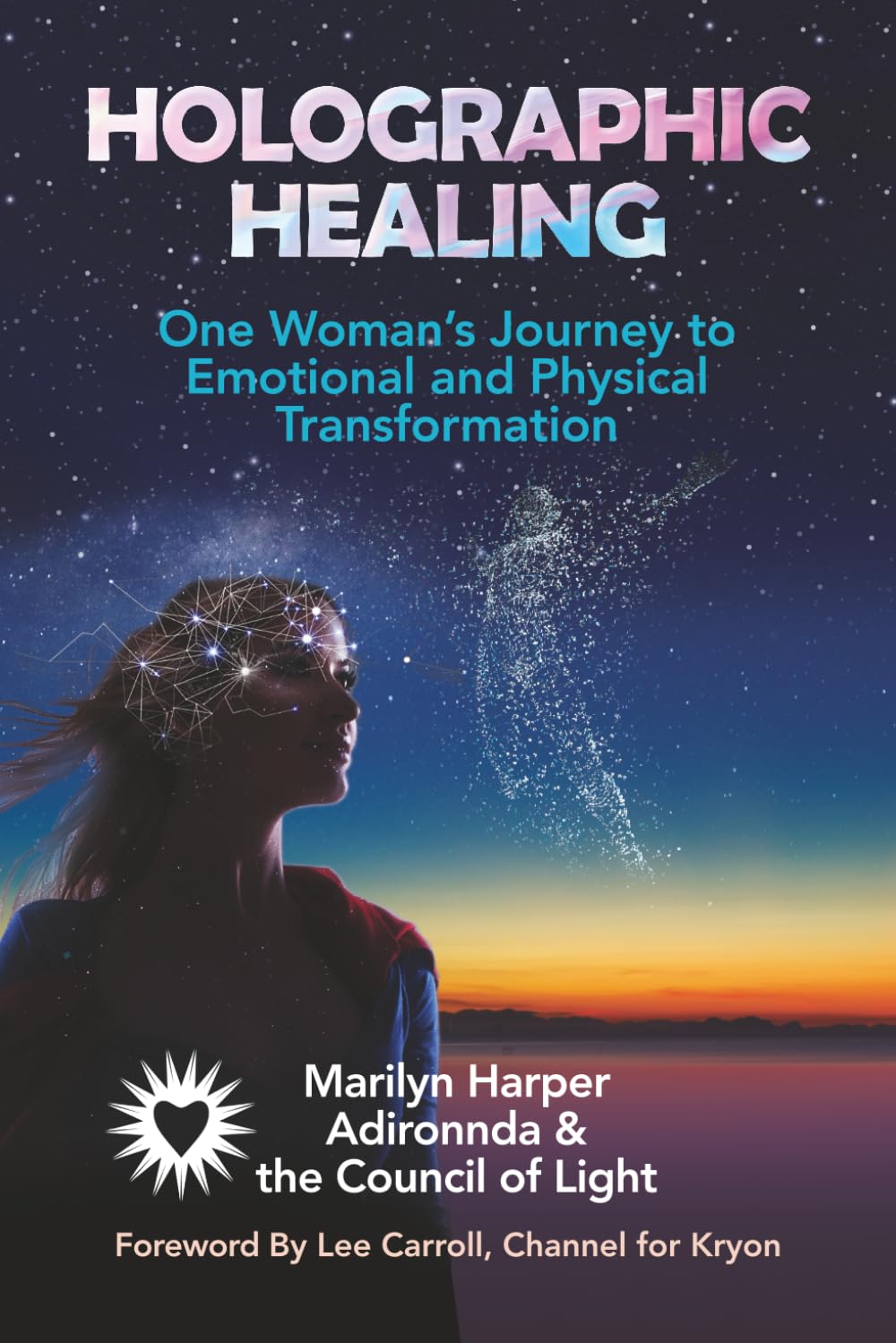 Holographic Healing: One Woman's Journey to Emotional and Physical Transformation