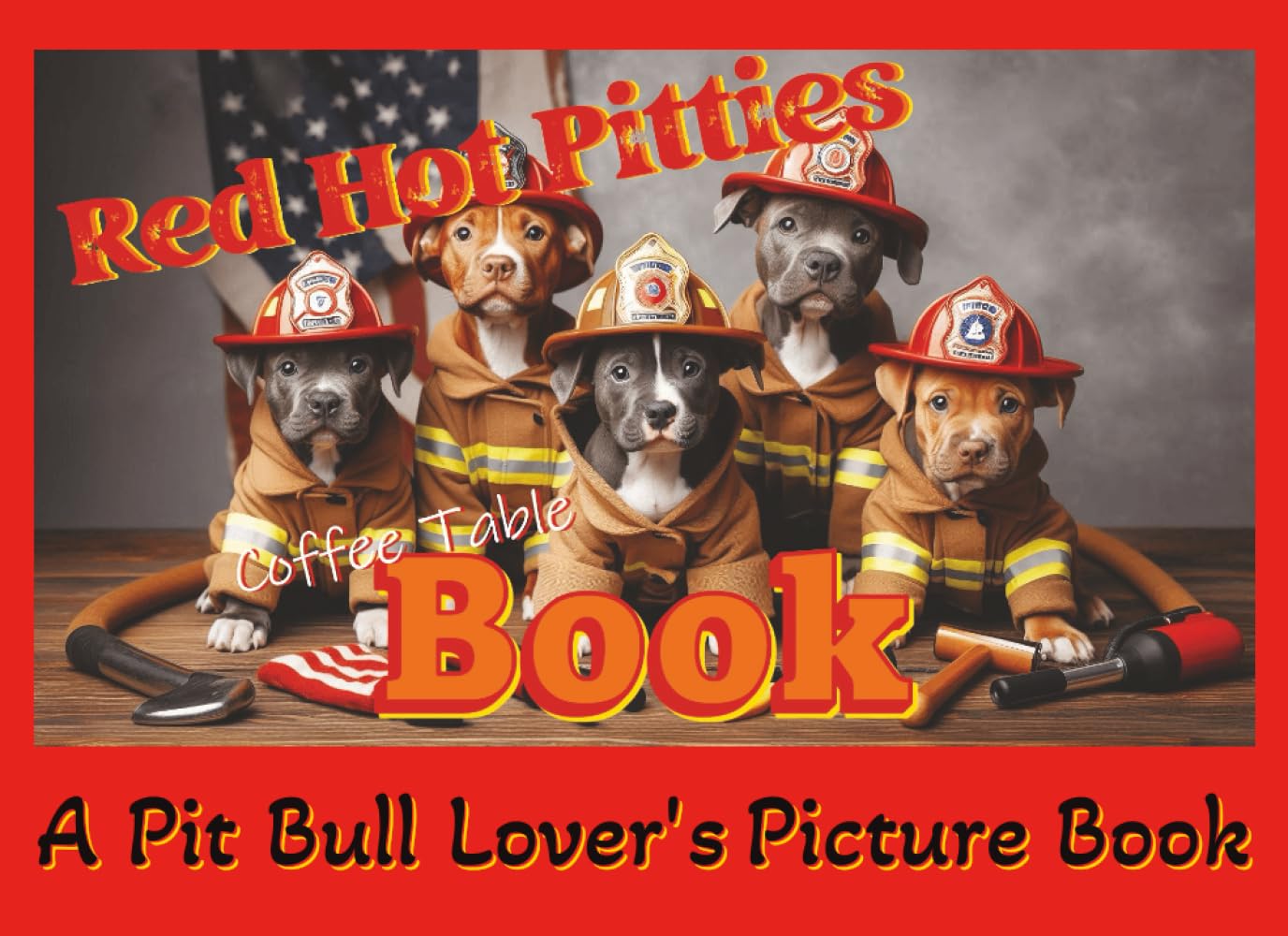 Red Hot Pitties Coffee Table Book: A Pit Bull Lover's Picture Book