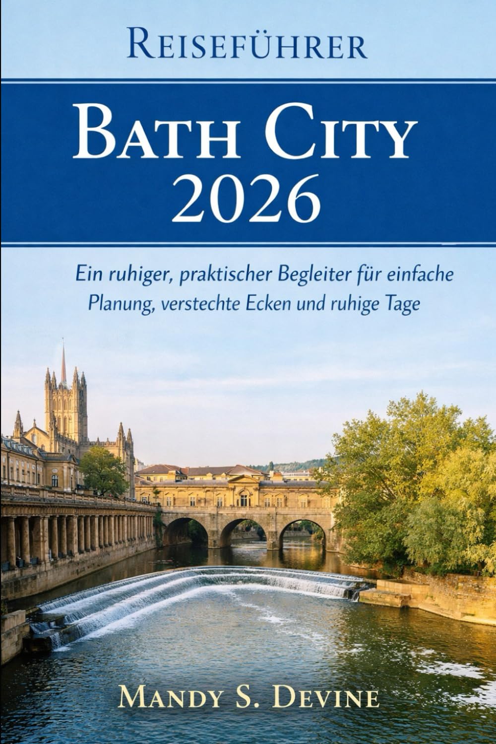 Reiseführer Bath City 2026: Ein ruhiger, praktischer Begleiter für einfache Planung, versteckte Ecken und ruhige Tage