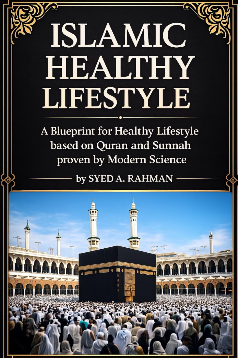 ISLAMIC HEALTHY LIFESTYLE: A BLUEPRINT FOR HEALTHY LIFESTYLE BASED ON QURAN AND SUNNAH PROVEN BY MODERN SCIENCE: Discover the Timeless Prophetic ... in Islam (Mother of all Routines series)