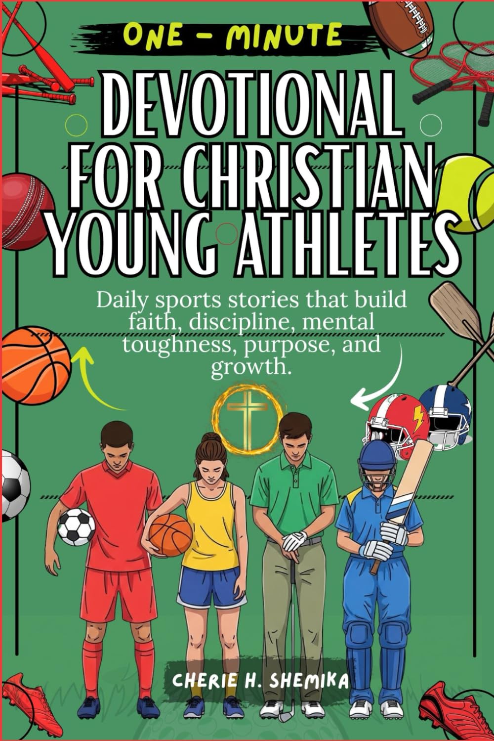 ONE-MINUTE DEVOTIONAL FOR CHRISTIAN YOUNG ATHLETES: Daily sports stories that build faith, discipline, mental toughness, purpose, and growth.
