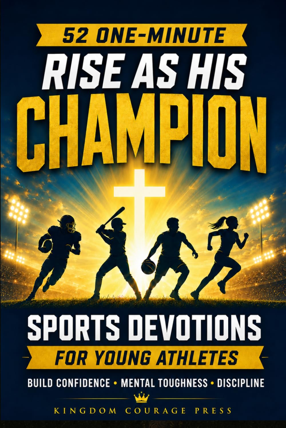 Rise as His Champion: 52 One-Minute Sports Devotions for Young Athletes: 7 Biblical Keys to Build Unshakeable Confidence, Mental Toughness, and a Disciplined Spirit
