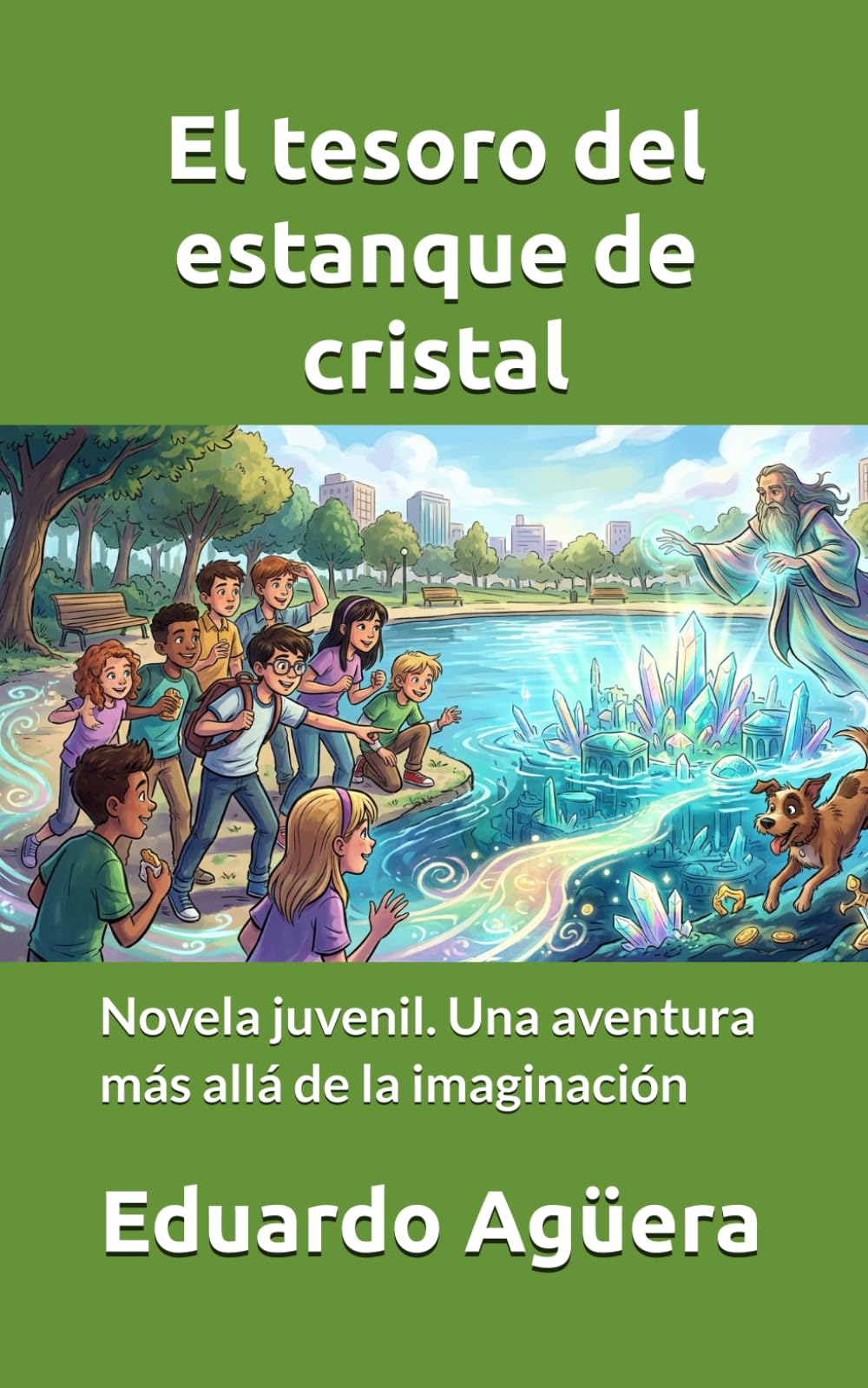 El tesoro del estanque de cristal: Novela juvenil. Una aventura más allá de la imaginación. Para lectores de 9 a 12 años. (NOVELAS PARA JÓVENES AMANTES DE LAS AVENTURAS)