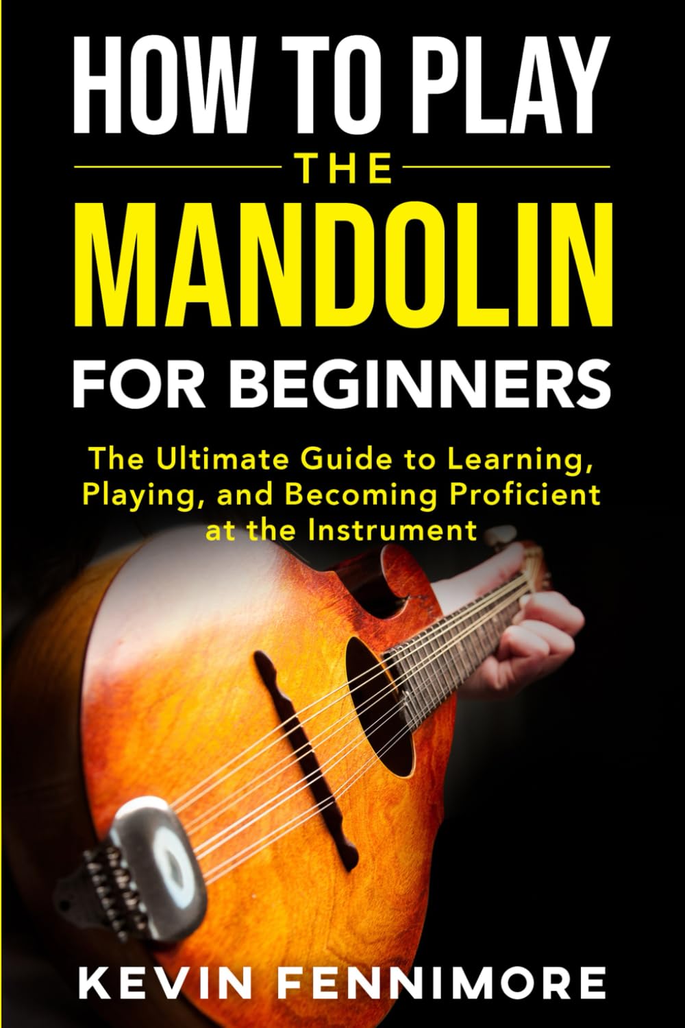 How to Play the Mandolin for Beginners: The Ultimate Guide to Learning, Playing, and Becoming Proficient at the Instrument