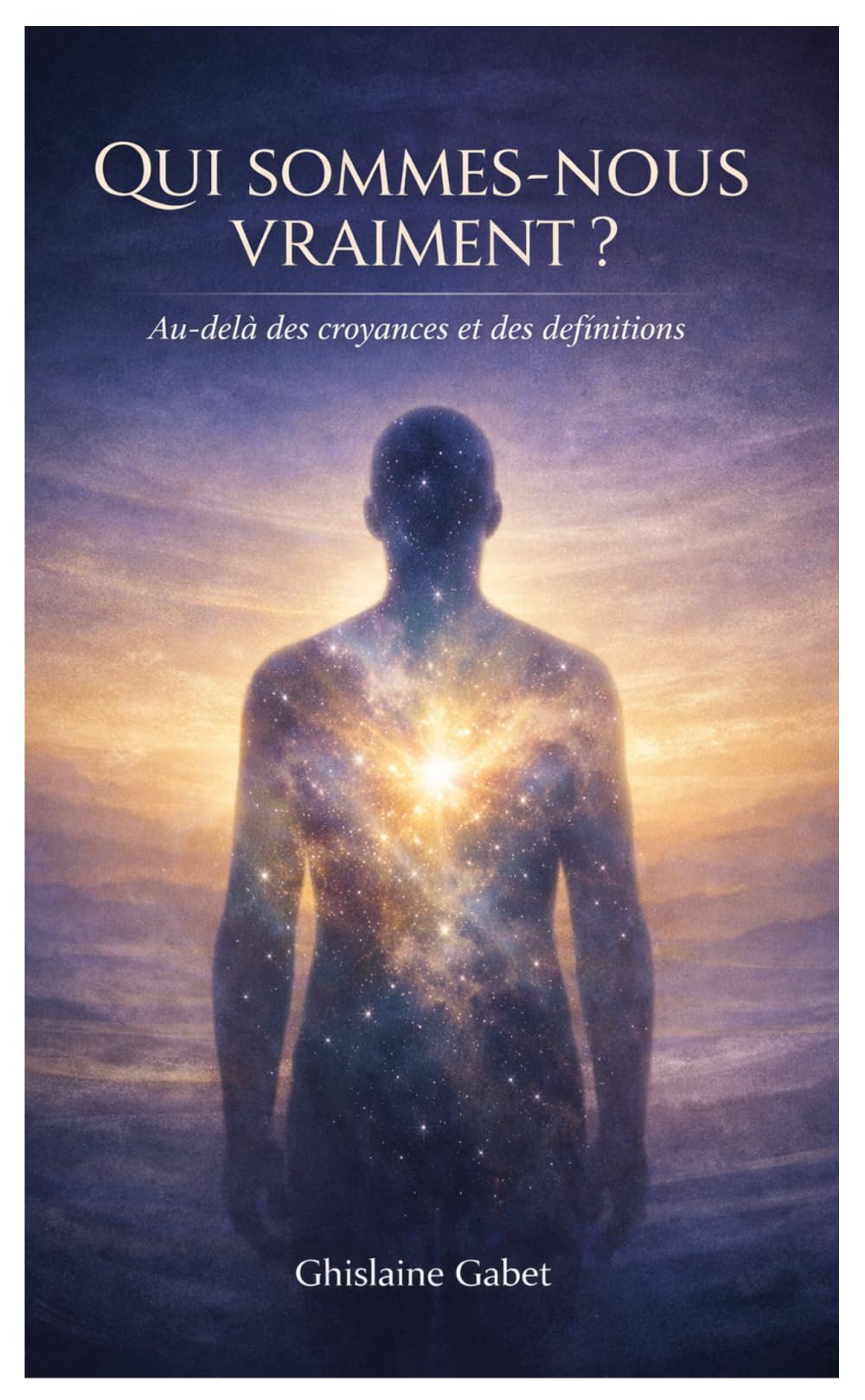Qui sommes-nous vraiment ?: Au-delà des croyances et des définitions.