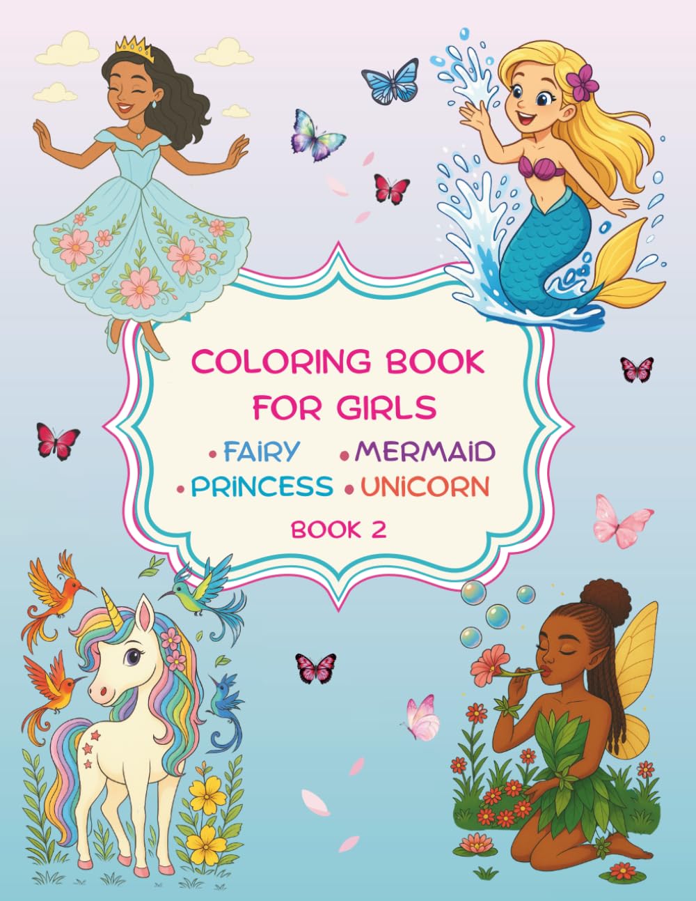 Coloring book for girls: Princess, Unicorn, Fairy, and Mermaid Coloring Book 2