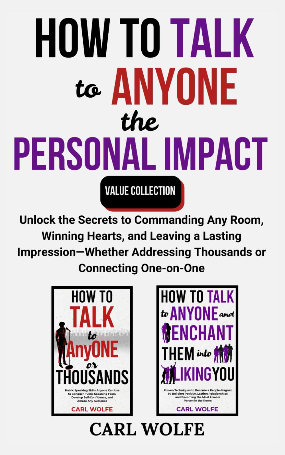 How to Talk to Anyone the Personal Impact Collection: Unlock the Secrets to Commanding Any Room, Winning Hearts, and Leaving a Lasting Impression-Whether Addressing Thousands or Connecting One-on-One