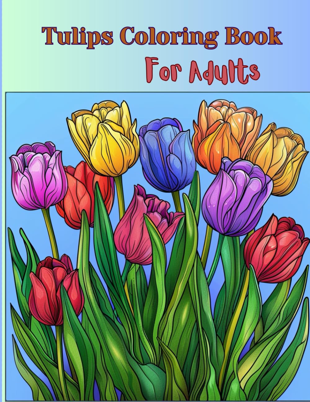 Tulips Coloring Book for Adults- Relaxing and Mindful Flower Designs: A Therapeutic Colouring Journey Through Beautiful Tulip Gardens and Bouquets