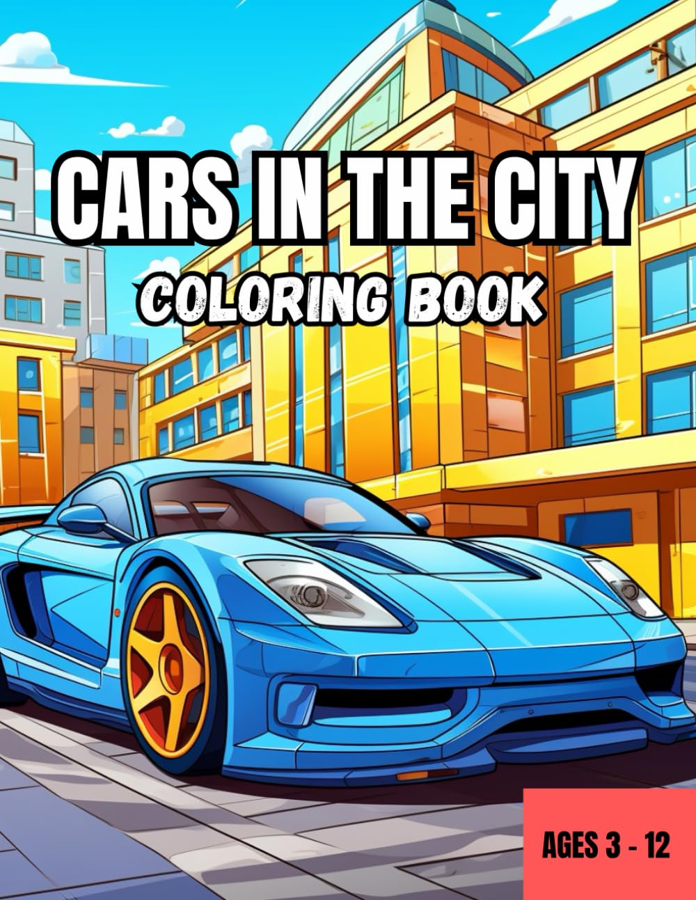 CARS IN THE CITY COLORING BOOK: REV UP YOUR CREATIVITY WITH THIS FUN FILLED CAR AND CITY ADVENTURE!