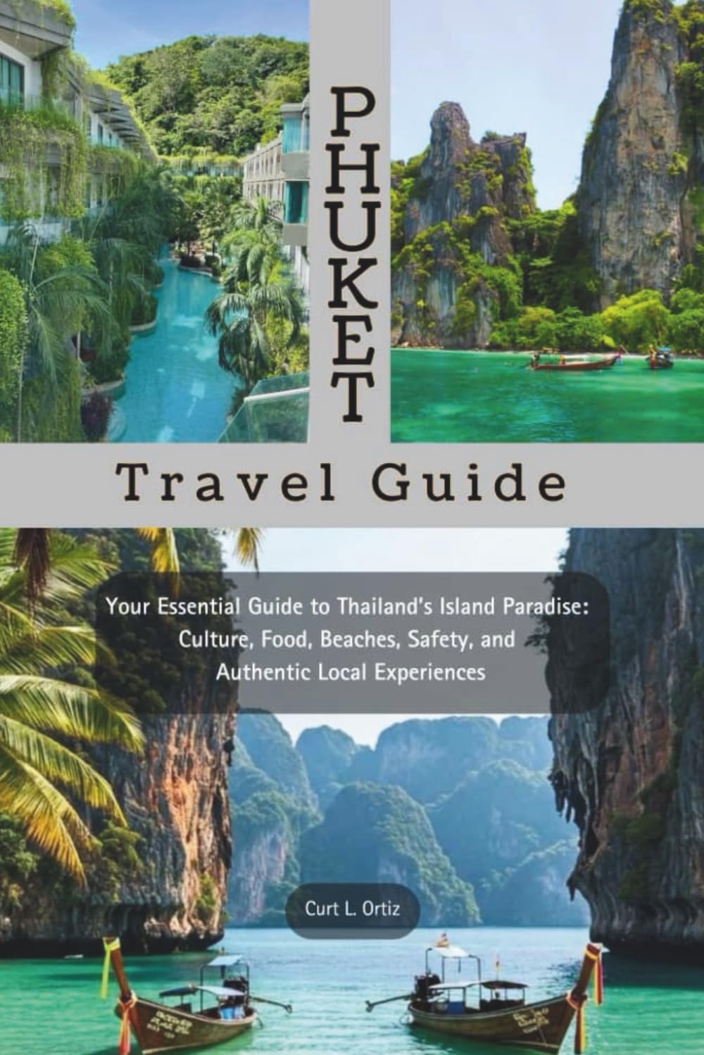 Phuket Travel Guide 2026 - 2027: Your Essential Guide to Thailand’s Island Paradise: Culture, Food, Beaches, Safety, and Authentic Local Experiences