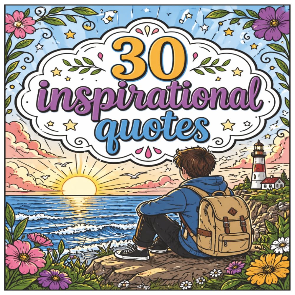30 Inspirational quotes: Designed for teens and young adults