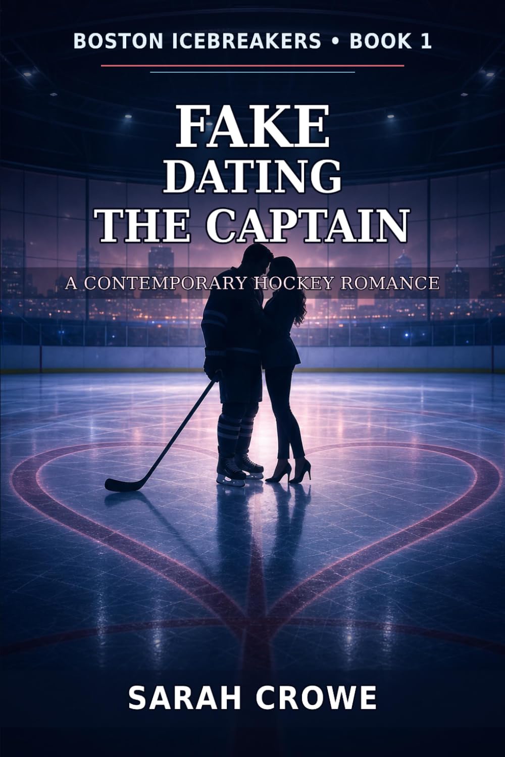 Fake Dating the Captain: A Contemporary Hockey Romance (Boston Icebreakers Romance)