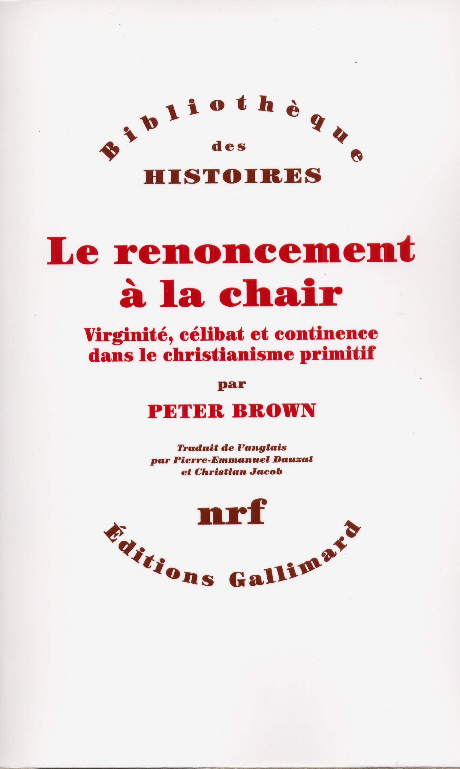 Le renoncement à la chair: Virginité, célibat et continence dans le christianisme primitif