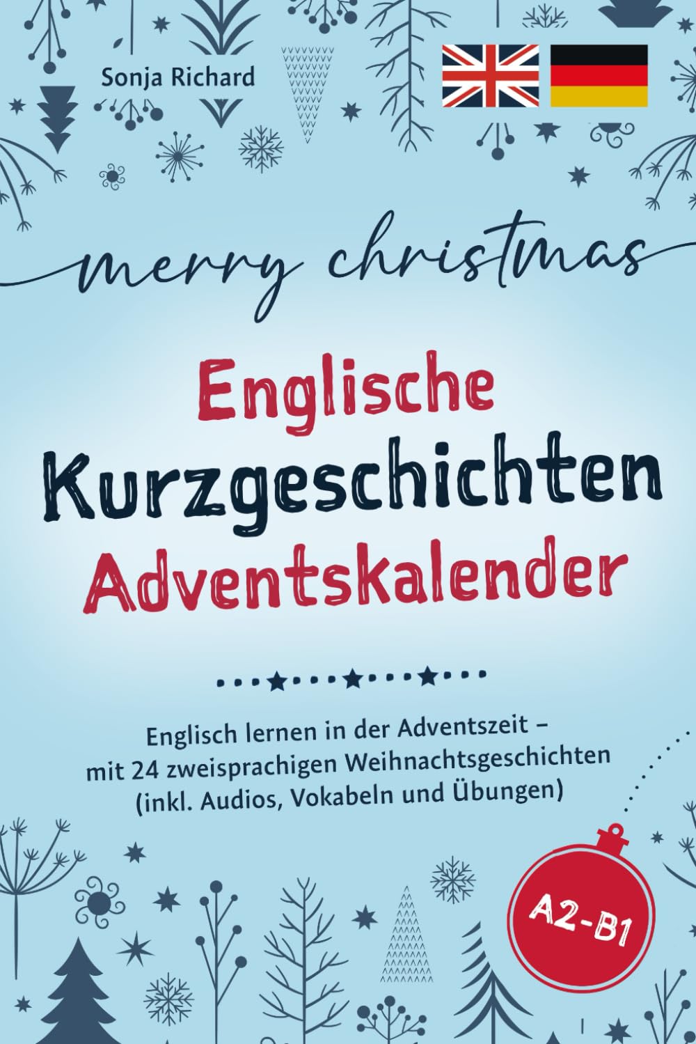 Merry Christmas - Englische Kurzgeschichten Adventskalender: Englisch lernen in der Adventszeit – mit 24 zweisprachigen Weihnachtsgeschichten (inkl. Audios, Vokabeln und Übungen)