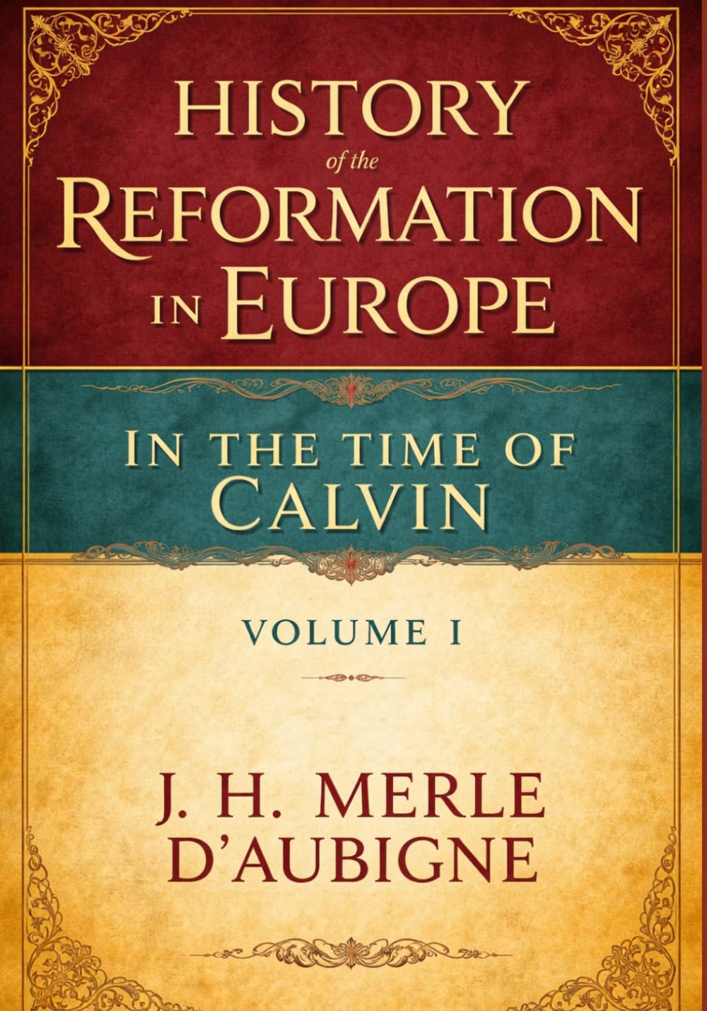 HISTORY OF THE REFORMATION IN EUROPE IN THE TIME OF CALVIN VOLUME I