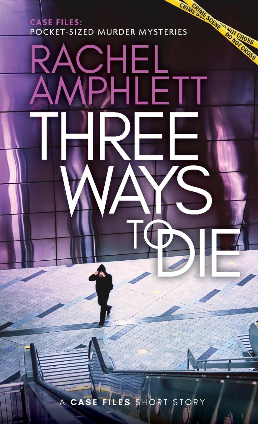 Three Ways to Die: A short crime fiction story (Case Files: Pocket-Sized Murder Mysteries)
