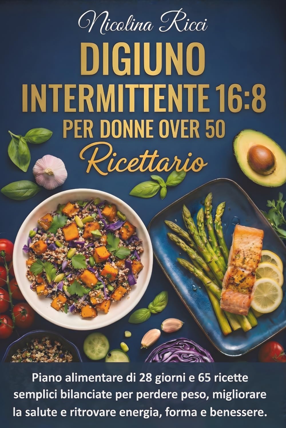 Digiuno Intermittente per Donne Over 50: Piano di 28 giorni e 65 ricette semplici, bilanciate per ritrovare energia, forma e benessere. (Metodo Rinascita)