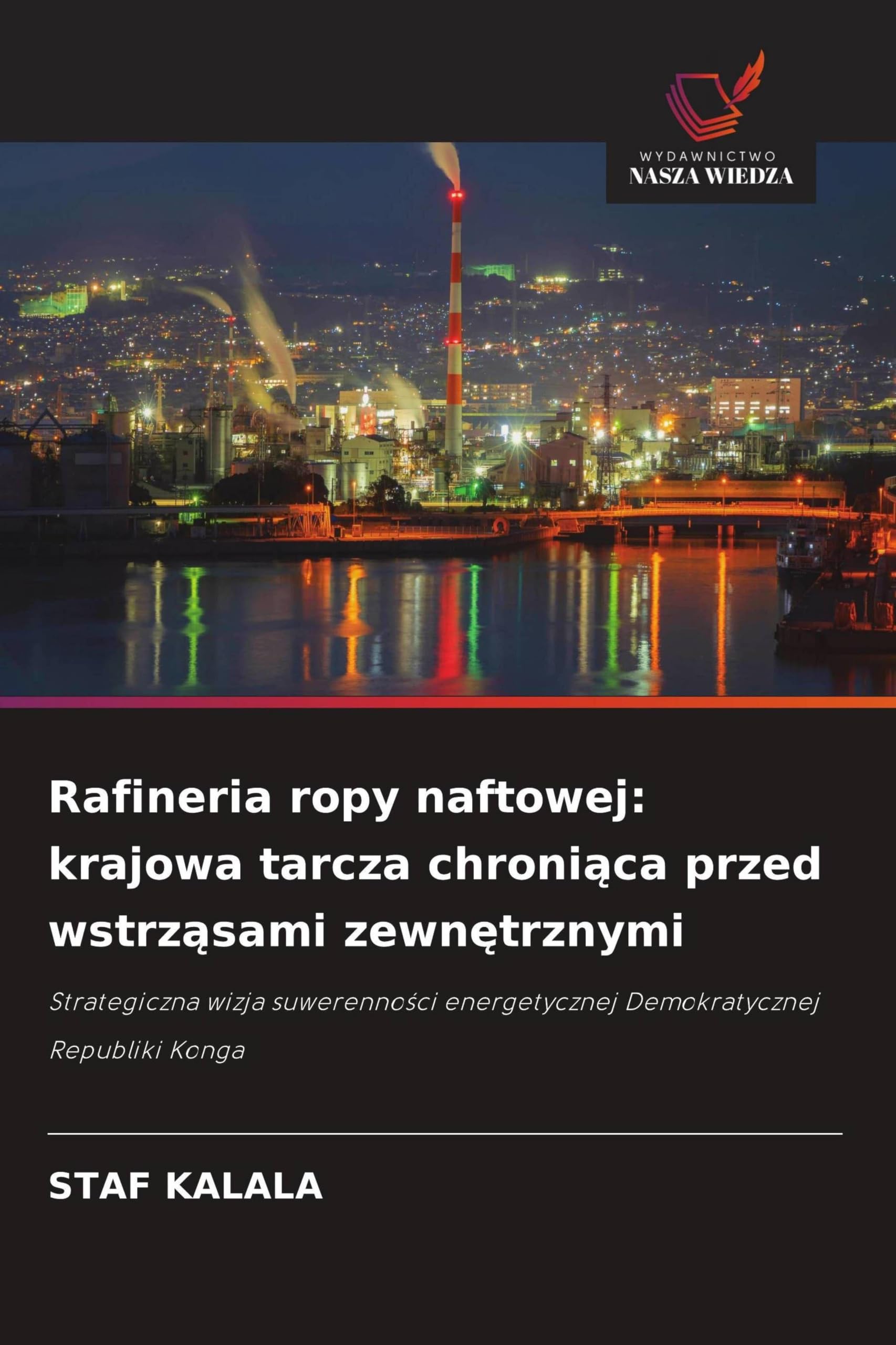 Rafineria ropy naftowej: krajowa tarcza chroni¿ca przed wstrz¿sami zewn¿trznymi: Strategiczna wizja suwerenno¿ci energetycznej Demokratycznej Republiki Konga