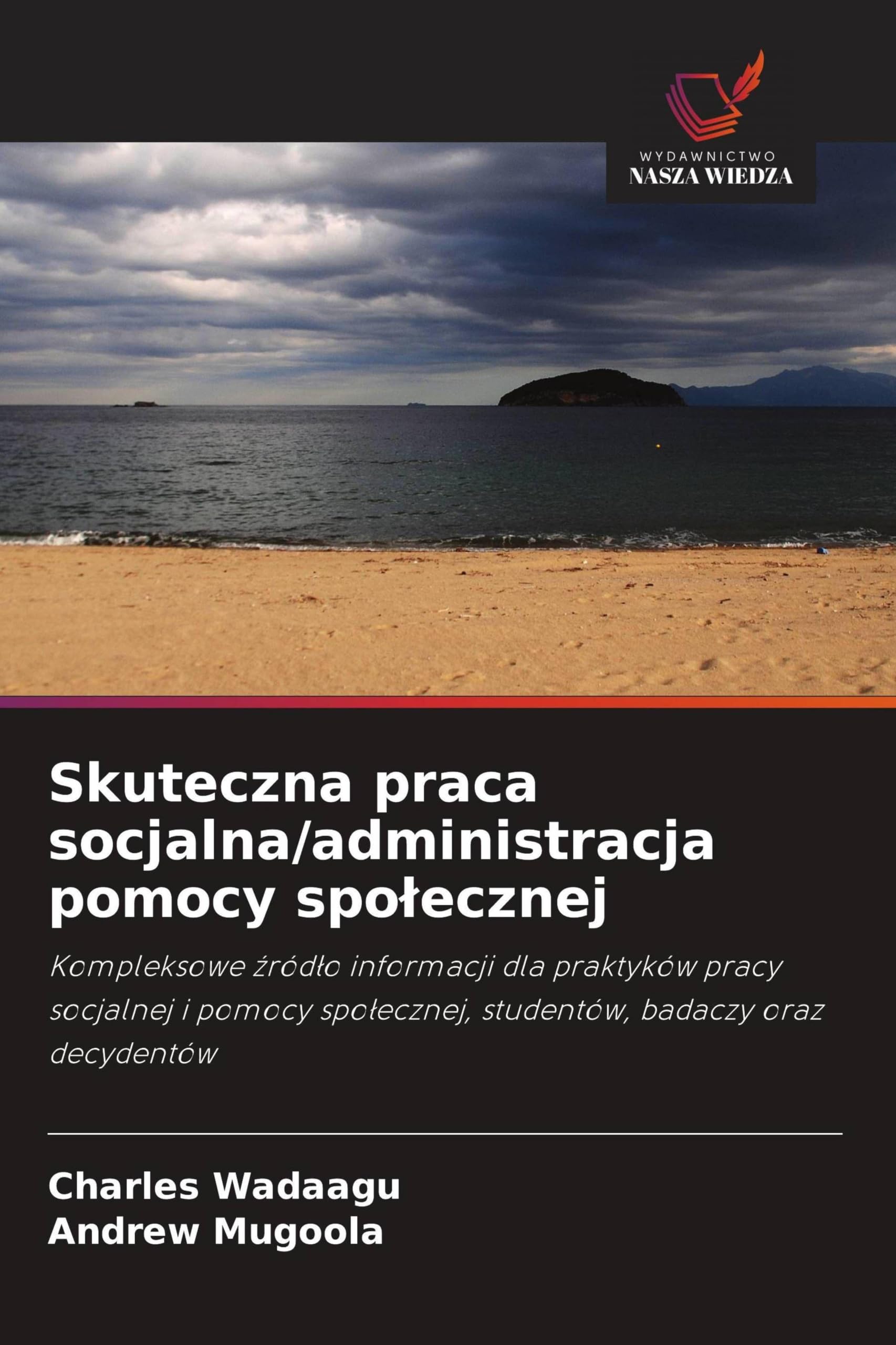 Skuteczna praca socjalna/administracja pomocy spo¿ecznej: Kompleksowe ¿ród¿o informacji dla praktyków pracy socjalnej i pomocy spo¿ecznej, studentów, badaczy oraz decydentów