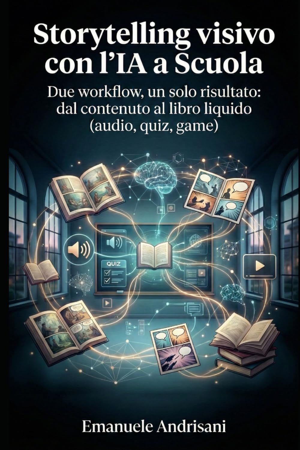 STORYTELLING VISIVO CON L’IA A SCUOLA: Due workflow, un solo risultato: dal contenuto al libro liquido (Audio, Quiz, Game)
