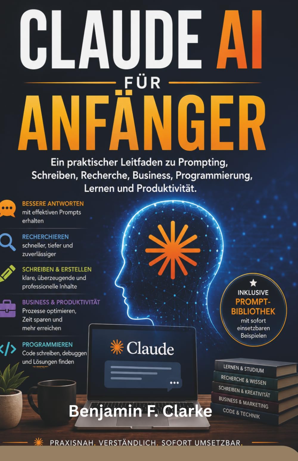 Claude KI für Anfäger: Ein praktischer Leitfaden für Schreibübungen, Recherche, Wirtschaft, Programmierung, Lernen und Produktivität
