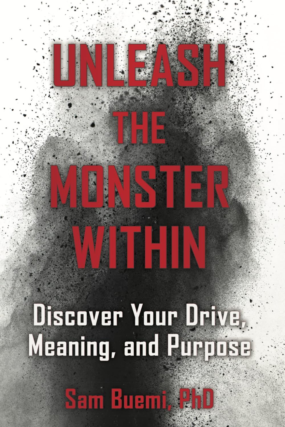 Unleash The Monster Within: Discover Your Drive, Meaning, and Purpose