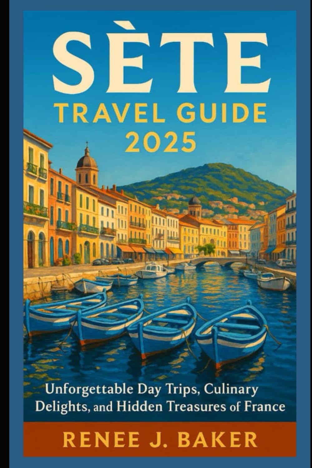 Sète Travel Guide 2025: Unforgettable Day Trips, Culinary Delights, and Hidden Treasures of Southern France