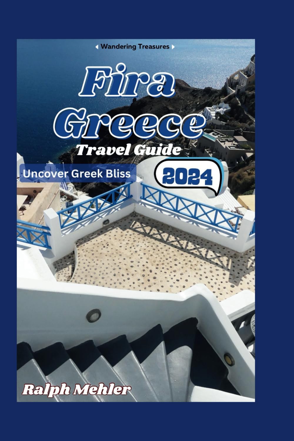 Fira Greece Travel Guide 2024: Uncover Greek Bliss (Wandering Treasures: Exploring the Cities in Greece)