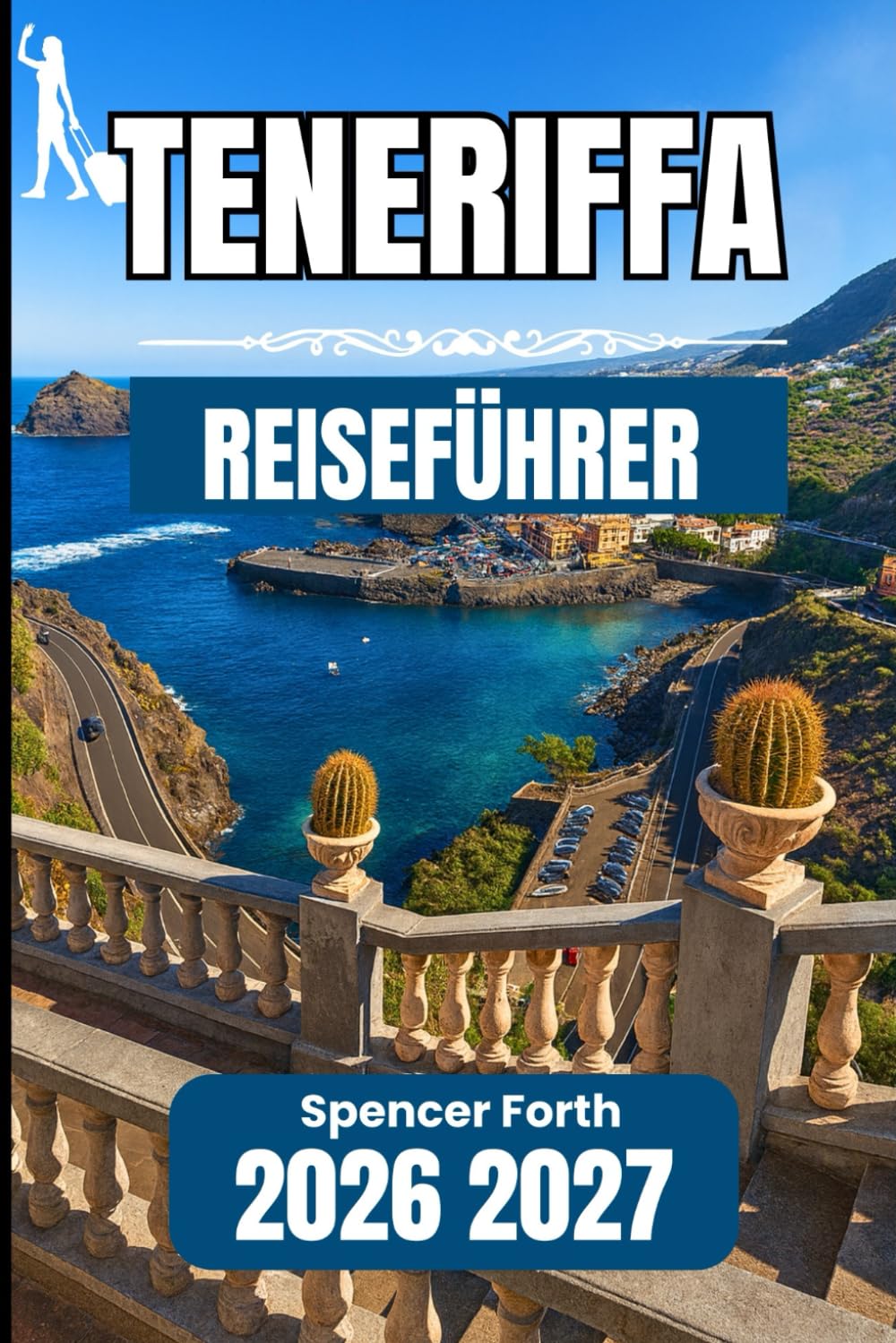 TENERIFFA REISEFÜHRER 2026 2027: Ein praktischer Begleiter zum Erkunden von Kultur, Küsten und Berglandschaften