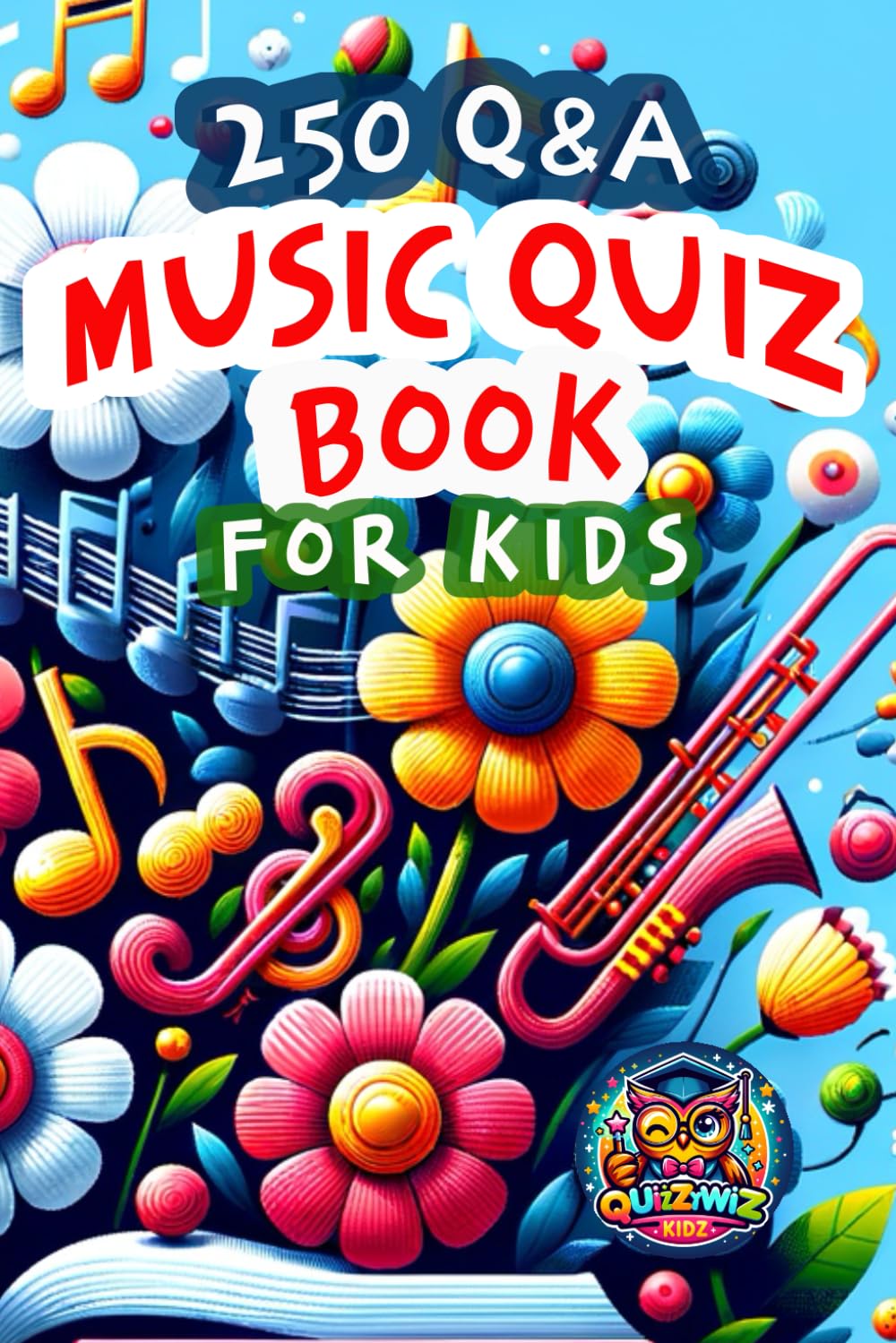 Music Quiz Book For Kids: 250 Quizzes with Multiple Choice Questions and Answers to Enjoy and Get to Know More Interesting Things About Music