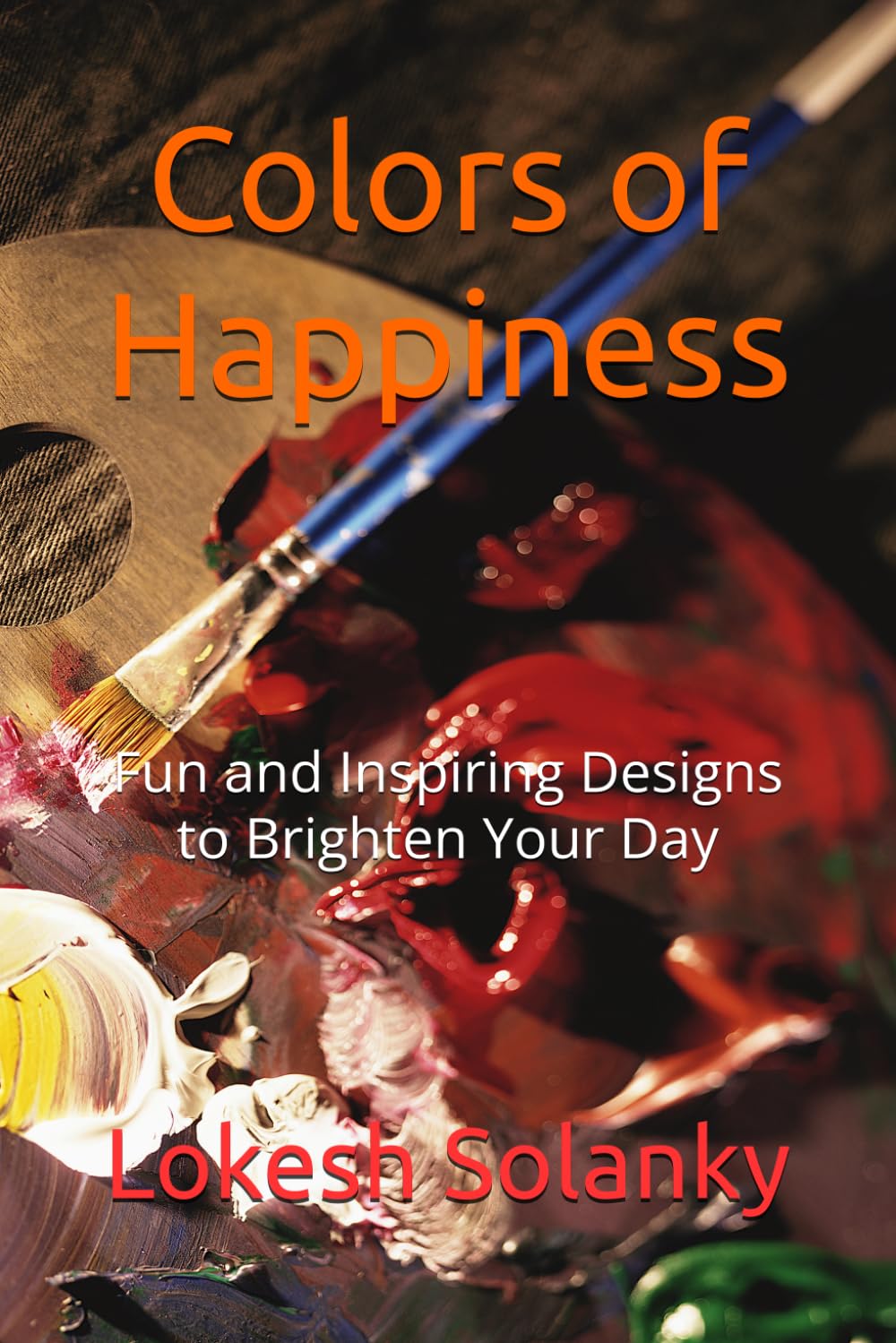Colors of Happiness: Fun and Inspiring Designs to Brighten Your Day