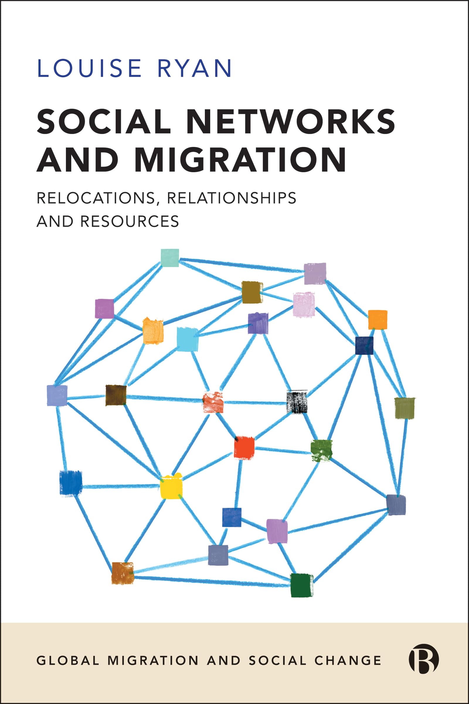 Social Networks and Migration: Relocations, Relationships and Resources (Global Migration and Social Change)
