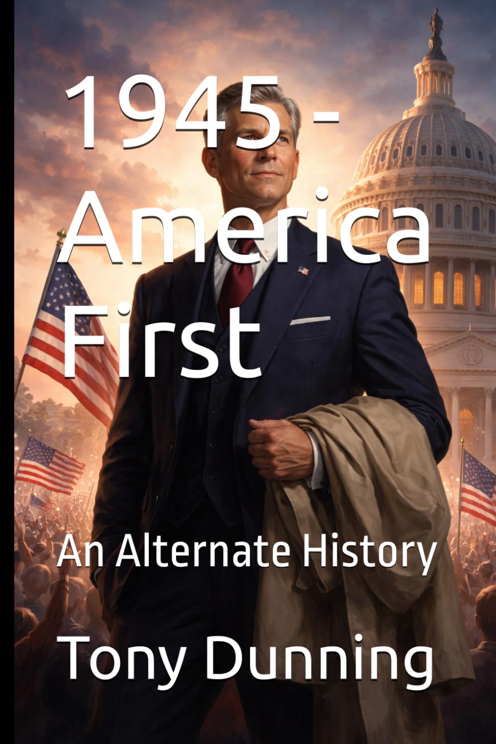 1945 - America First: An Alternate History (Alternate Second World War)