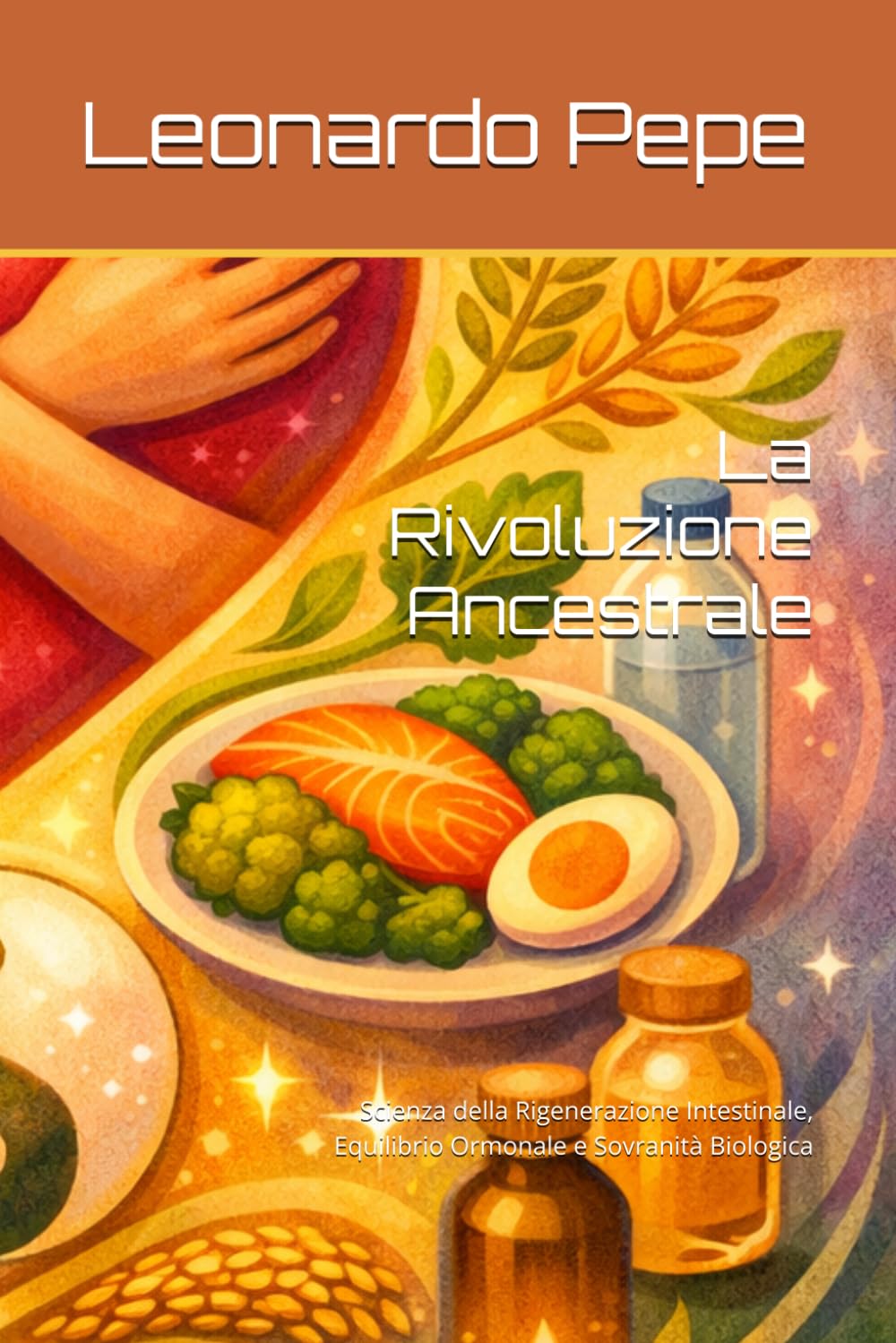 La Rivoluzione Ancestrale: Scienza della Rigenerazione Intestinale, Equilibrio Ormonale e Sovranità Biologica